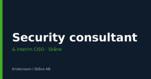 Information security consultant and interim CISO in Malmö, Lund, Helsingborg and Skåne