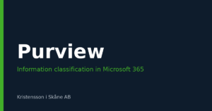 Information classification with Microsoft Purview – from classification model to actual protection
