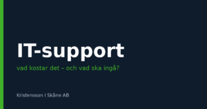 Vad kostar IT-support för företag – och vad ska egentligen ingå?