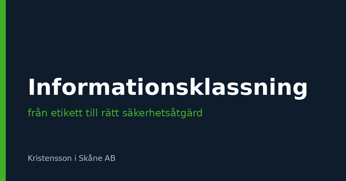 Informationsklassning i praktiken – från etikett till rätt säkerhetsåtgärd