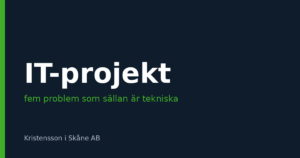 Varför IT- och säkerhetsprojekt kör fast – fem problem som sällan är tekniska