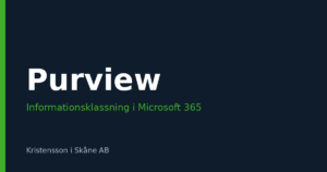 Informationsklassning med Microsoft Purview – från klassningsmodell till faktiskt skydd
