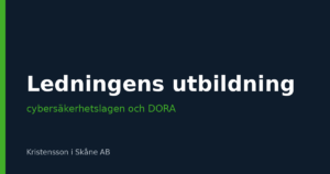 Ledningens utbildning enligt cybersäkerhetslagen och DORA – vad som faktiskt krävs
