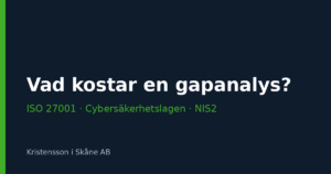 Vad kostar en gapanalys mot ISO 27001, cybersäkerhetslagen och NIS2