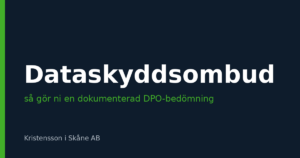 När behöver organisationen ett dataskyddsombud? Så gör ni en dokumenterad DPO-bedömning